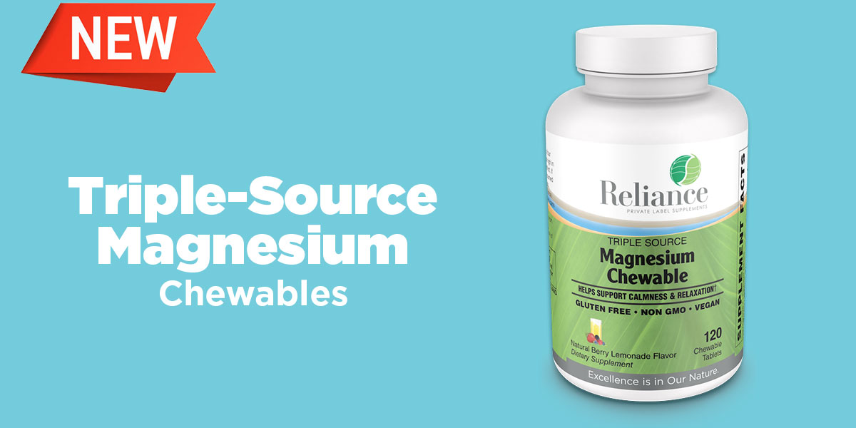 New Product TripleSource Magnesium Chewables! Reliance Private